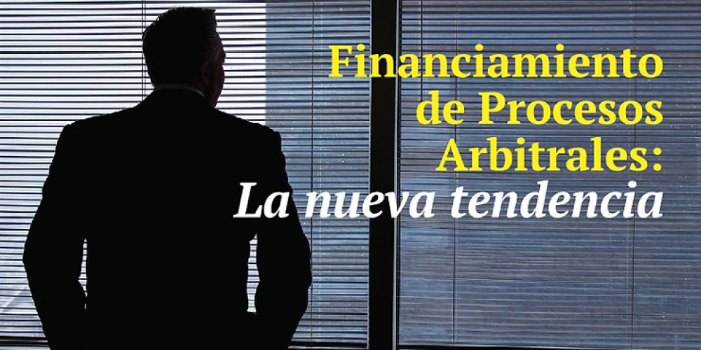 Financiamiento de Procesos Arbitrales La nueva tendencia